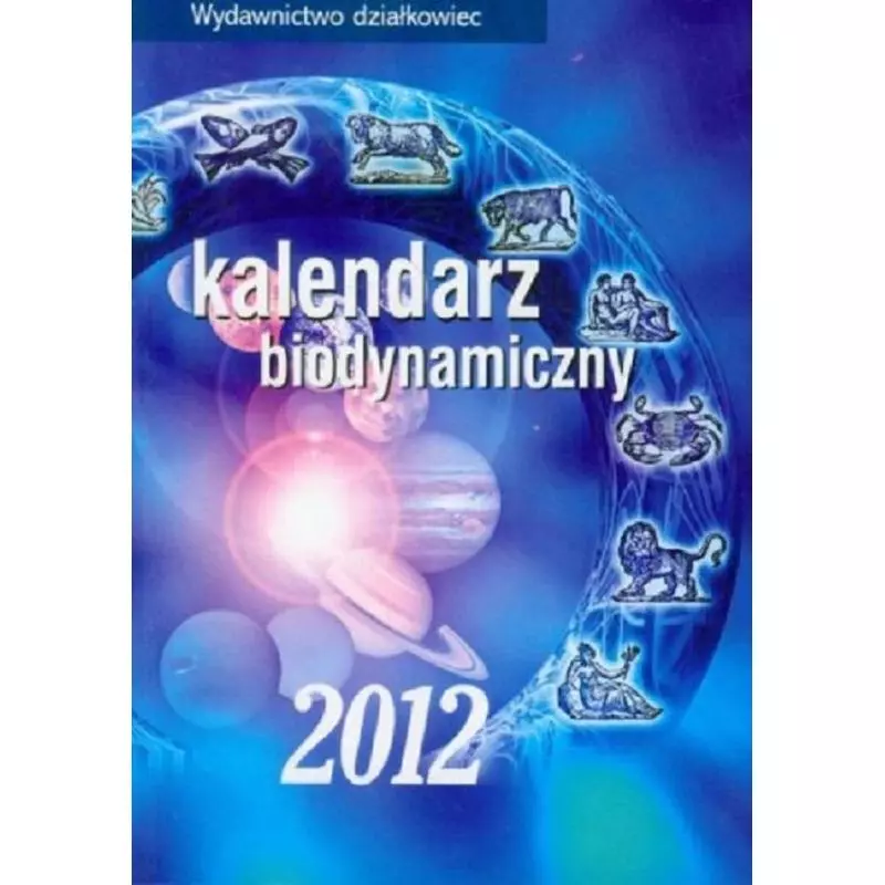 KALENDARZ BIODYNAMICZNY 2012 - Działkowiec