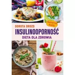 INSULINOOPORNOŚĆ DIETA DLA ZDROWIA Dorota Drozd - Wydawnictwo RM