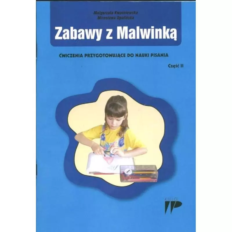 ZABAWY Z MALWINKĄ ĆWICZENIA PRZYGOTOWUJĄCE DO NAUKI PISANIA 2 Małgorzata Kwaśniewska, Mirosława Opalińska - Wydawnictw...