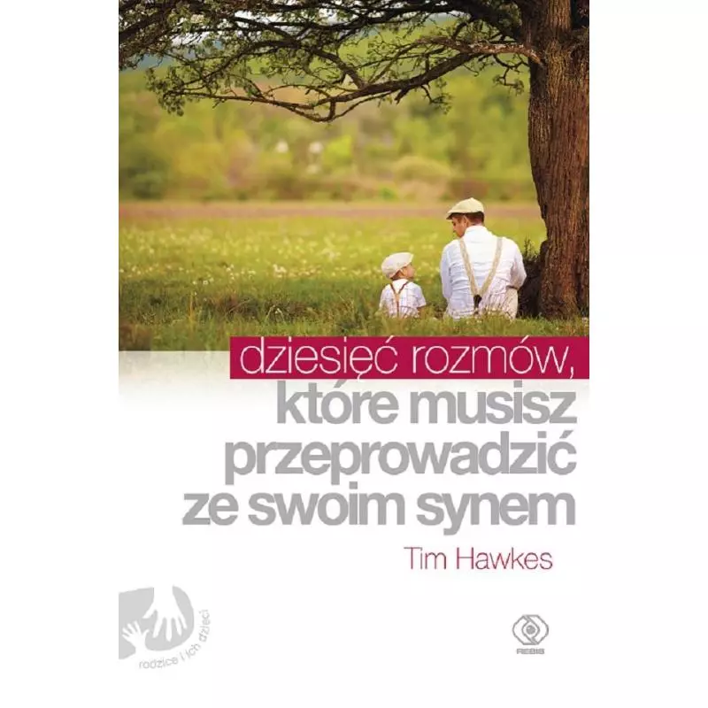 DZIESIĘĆ ROZMÓW KTÓRE MUSISZ PRZEPROWADZIĆ ZE SWOIM SYNEM Tim Hawkes - Rebis