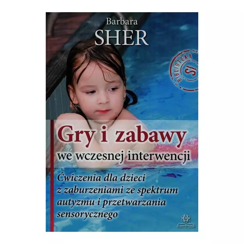 GRY I ZABAWY WE WCZESNEJ INTERWENCJI Barbara Sher - Harmonia