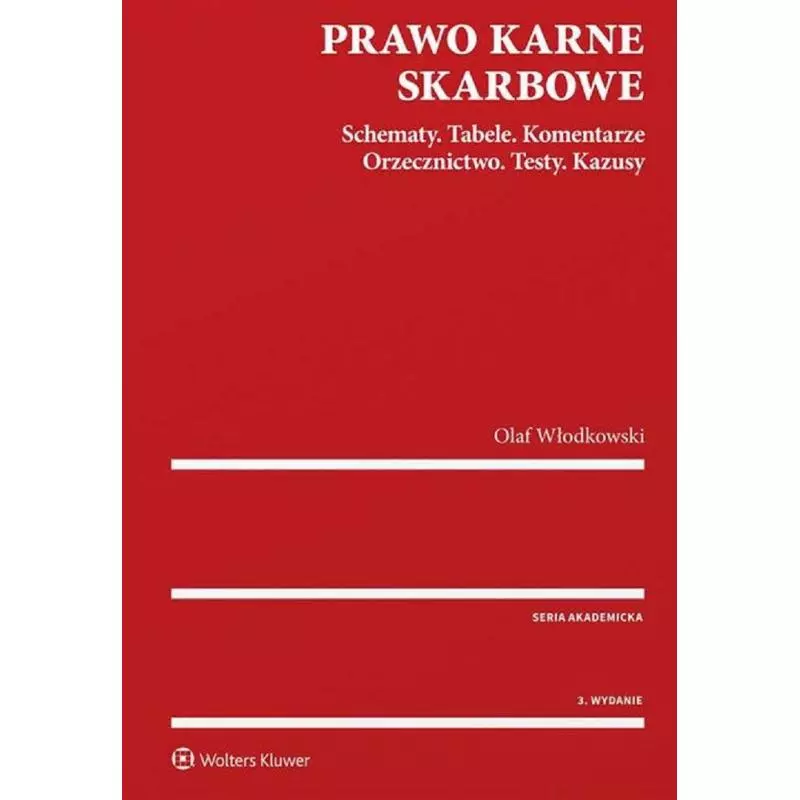 PRAWO KARNE SKARBOWE SCHEMATY TABELE KOMENTARZE ORZECZNICTWO TESTY KAZUSY Olaf Włodkowski - Wolters Kluwer