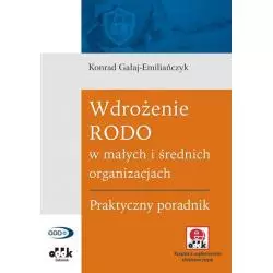 WDROŻENIE RODO W MAŁYCH I ŚREDNICH ORGANIZACJACH PRAKTYCZNY PRZEWODNIK Konrad Gałaj-Emiliańczyk - ODDK