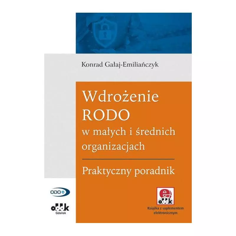 WDROŻENIE RODO W MAŁYCH I ŚREDNICH ORGANIZACJACH PRAKTYCZNY PRZEWODNIK Konrad Gałaj-Emiliańczyk - ODDK