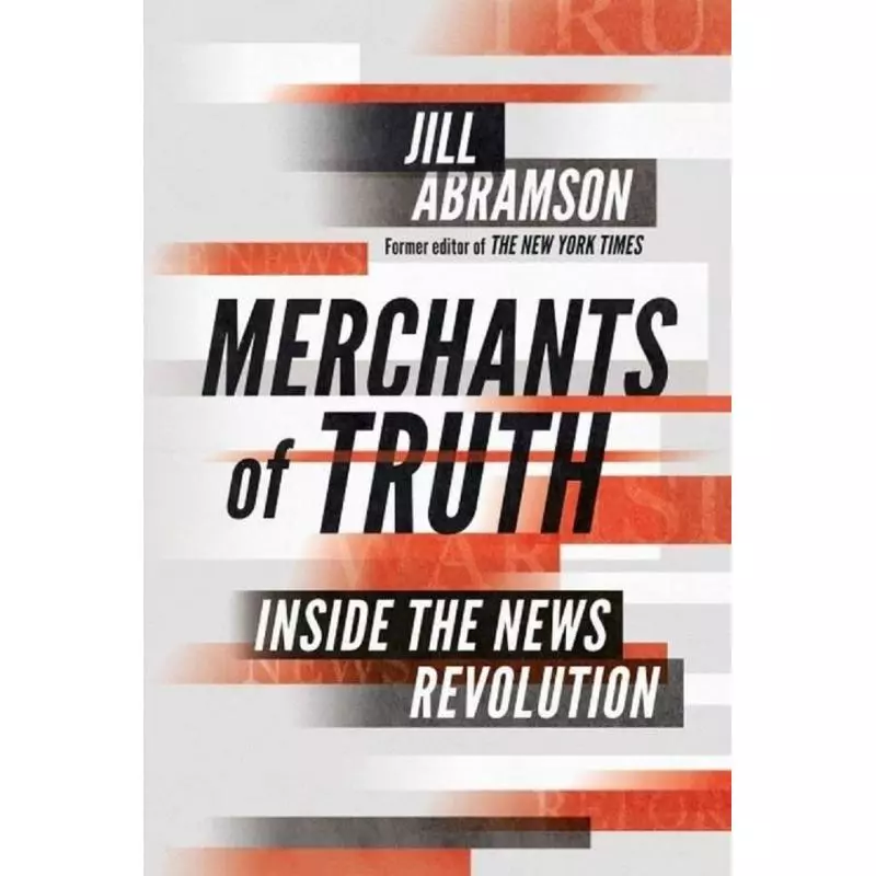 MERCHANTS OF TRUTH Jill Abramson - Bodley Head