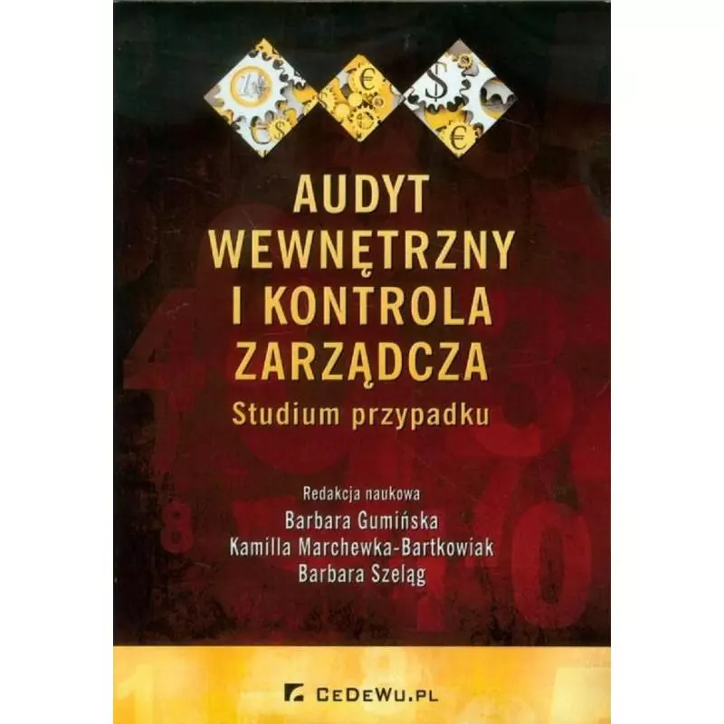 AUDYT WEWNĘTRZNY I KONTROLA ZARZĄDCZA STUDIUM PRZYPADKU Barbara Gumińska, Kamilla Marchewka-Bartkowiak, Barbara Szeląg - ...