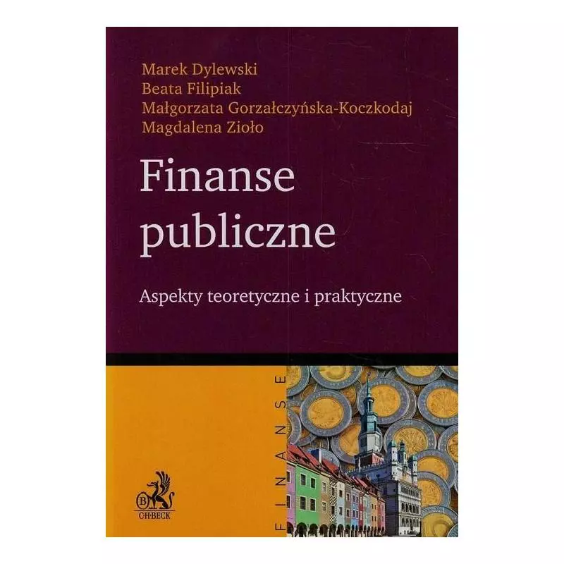 FINANSE PUBLICZNE ASPEKTY TEORETYCZNE I PRAKTYCZNE Marek Dylewski - C.H. Beck