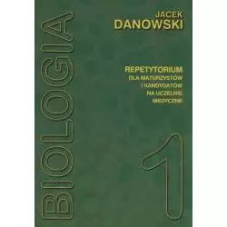 BIOLOGIA REPETYTORIUM DLA MATURZYSTÓW I KANDYDATÓW NA UCZELNIE MEDYCZNE 1 Jacek Danowski - Medyk