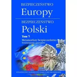 BEZPIECZEŃSTWO EUROPY - BEZPIECZEŃSTWO POLSKI 5 METAMORFOZY BEZPIECZEŃSTWA. TERAŹNIEJSZOŚĆ I PRZESZŁOŚĆ - UMCS Wydaw...