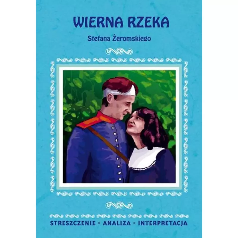 WIERNA RZEKA STEFANA ŻEROMSKIEGO STRESZCZENIE ANALIZA INTERPRETACJA - Literat