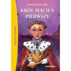 KRÓL MACIUŚ PIERWSZY Korczak Janusz - Siedmioróg