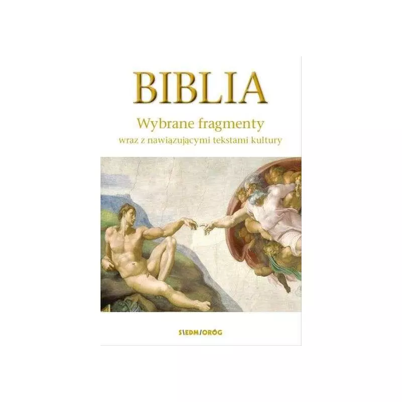 BIBLIA WYBRANE FRAGMENTY WRAZ Z NAWIĄZUJĄCYMI TEKSTAMI KULTURY - Siedmioróg