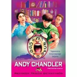 TAJEMNICA KRZYCZĄCEGO ZEGARA PRZYGODY TRZECH DETEKTYWÓW Andy Chandler - Siedmioróg