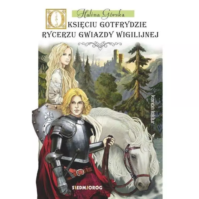 O KSIĘCIU GOTFRYDZIE RYCERZU GWIAZDY WIGILIJNEJ Halina Górska - Siedmioróg