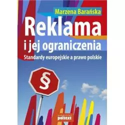 REKLAMA I JEJ OGRANICZENIA. STANDARDY EUROPEJSKIE A PRAWO POLSKIE Marzena Barańska - Poltext