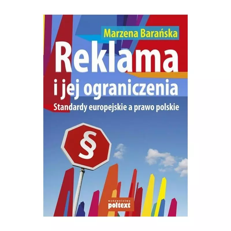 REKLAMA I JEJ OGRANICZENIA. STANDARDY EUROPEJSKIE A PRAWO POLSKIE Marzena Barańska - Poltext