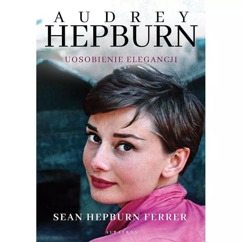 AUDREY HEPBURN. UOSOBIENIE ELEGANCJI - Albatros