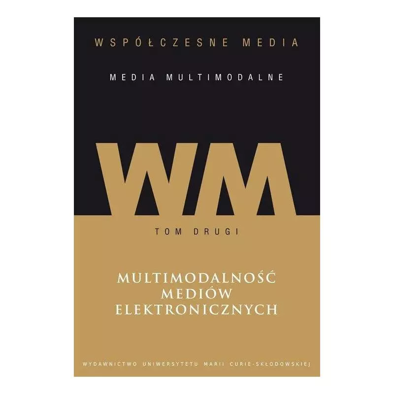 WSPÓŁCZESNE MEDIA MEDIA MULTIMODALNE 2 MULTIMODALNOŚĆ MEDIÓW ELEKTRONICZNYCH - UMCS Wydawnictwo Uniwersytetu Marii Curie...