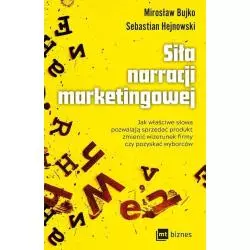 SIŁA NARRACJI MARKETINGOWEJ Mirosław Bujko, Sebastian Hejnowski - MT Biznes