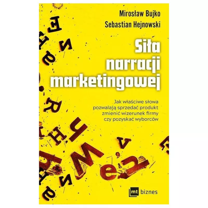 SIŁA NARRACJI MARKETINGOWEJ Mirosław Bujko, Sebastian Hejnowski - MT Biznes