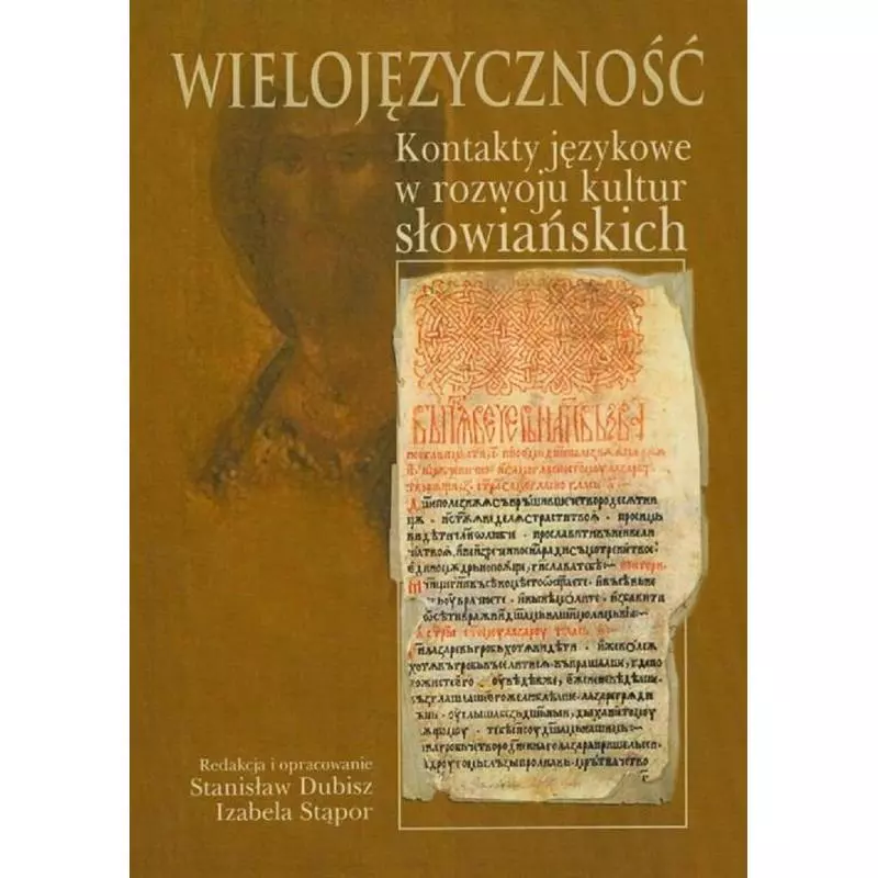 WIELOJĘZYCZNOŚĆ KONTAKTY JĘZYKOWE W ROZWOJU KULTUR SŁOWIAŃSKICH Stanisław Dubisz, Izabela Stąpor - Akademia Humanisty...
