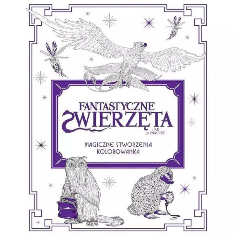 FANTASTYCZNE ZWIERZĘTA I JAK JE ZNALEŹĆ MAGICZNE STWORZENIA - HARPERCOLLINS