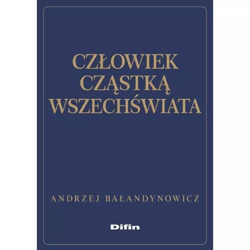 CZŁOWIEK CZĄSTKĄ WSZECHŚWIATA - Difin