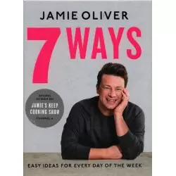 7 WAYS EASY IDEAS FOR EVERY DAY OF THE WEEK Jamie Oliver - Penguin Books