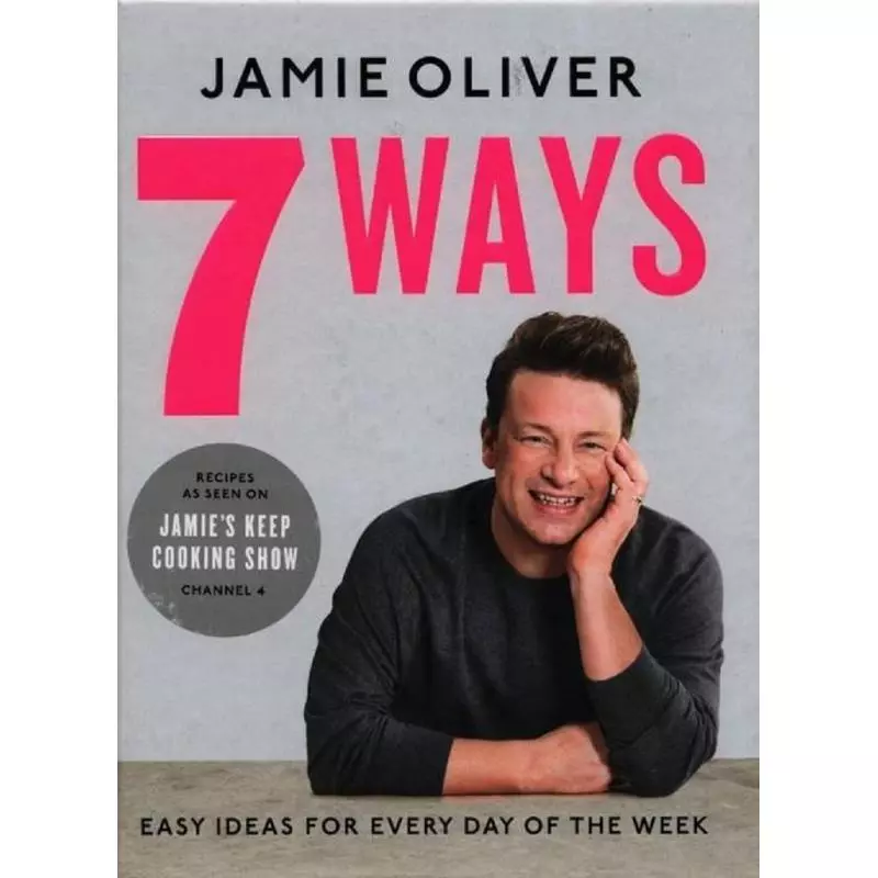 7 WAYS EASY IDEAS FOR EVERY DAY OF THE WEEK Jamie Oliver - Penguin Books