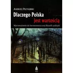 DLACZEGO POLSKA JEST WARTOŚCIĄ Andrzej Przyłbęski - Wydawnictwo Poznańskie