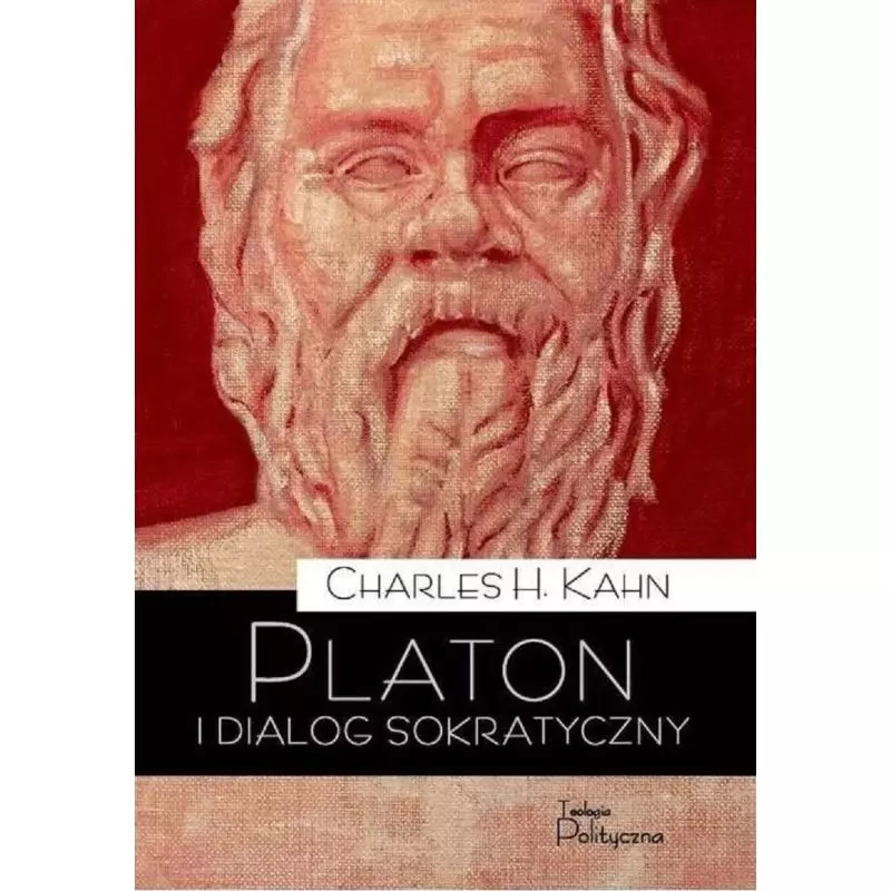 PLATON I DIALOG SOKRATYCZNY Charles H. Kahn - Teologia Polityczna