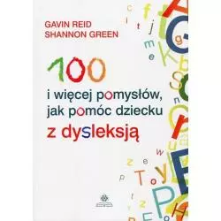 100 I WIĘCEJ POMYSŁÓW JAK POMÓC DZIECKU Z DYSLEKSJĄ Gavin Reid, Shannon Green - Harmonia
