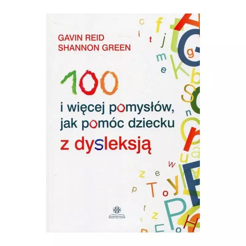 100 I WIĘCEJ POMYSŁÓW JAK POMÓC DZIECKU Z DYSLEKSJĄ Gavin Reid, Shannon Green - Harmonia