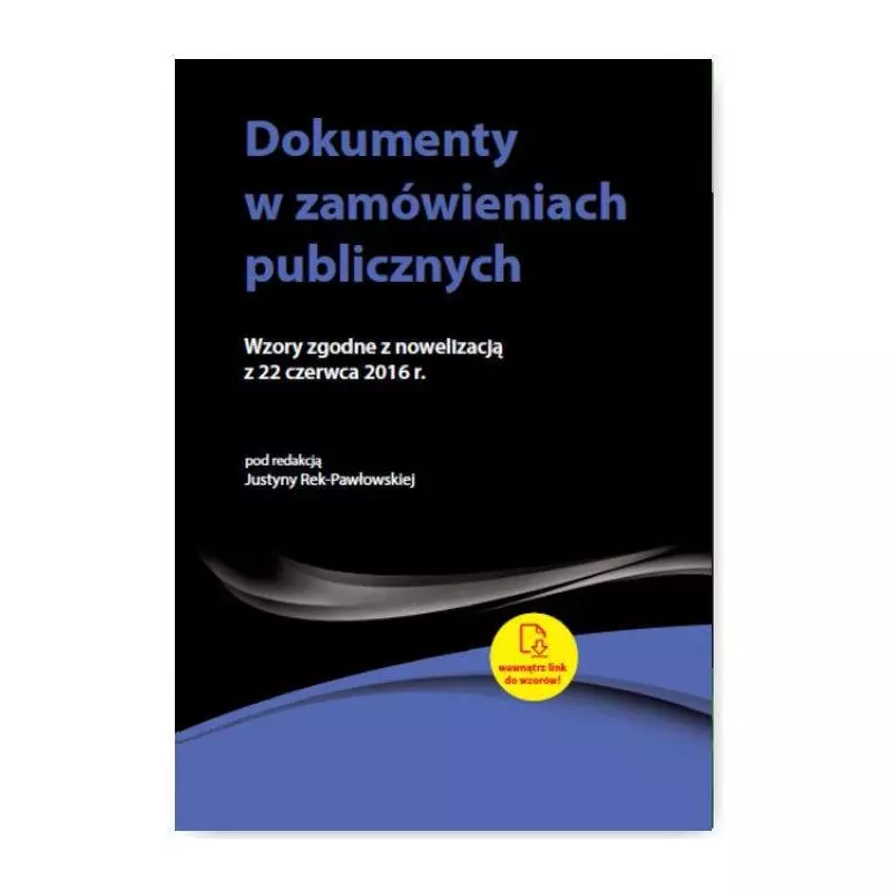 DOKUMENTY W ZAMÓWIENIACH PUBLICZNYCH WZORY ZGODNE Z NOWELIZACJĄ Z 22 CZERWCA 2016 R. - Wiedza i Praktyka