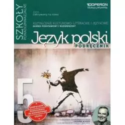 ODKRYWAMY NANOWO JĘZYK POLSKI 5 PODRĘCZNIK DLA SZKÓŁ PONADGIMNAZJALNYCH ZAKRES PODSTAWOWY I ROZSZERZONY - Operon