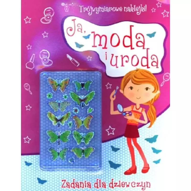 JA, MODA I URODA ZADANIA DLA DZIEWCZYN + TRÓJWYMIAROWE NAKLEJKI - Olesiejuk