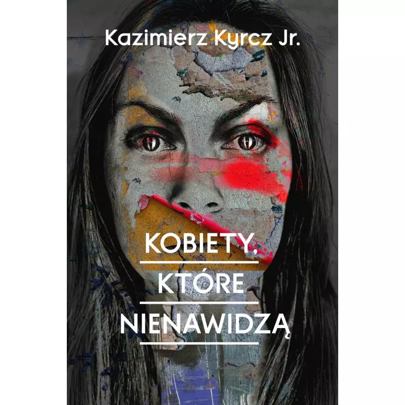KOBIETY KTÓRE NIENAWIDZĄ Kazimierz Kyrcz Jr. - HARPERCOLLINS