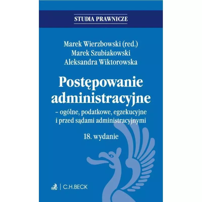 POSTĘPOWANIE ADMINISTRACYJNE - OGÓLNE, PODATKOWE, EGZEKUCYJNE I PRZED SĄDAMI ADMINISTRACYJNYMI - C.H. Beck
