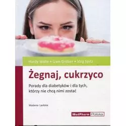 ŻEGNAJ, CUKRZYCO PORADY DLA DIABETYKÓW I DLA TYCH, KTÓRZY NIE CHCĄ NIMI ZOSTAĆ - MedPharm Polska