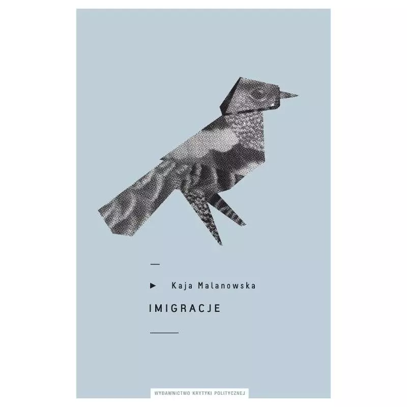 IMIGRACJE Kaja Malanowska - Wydawnictwo Krytyki Politycznej