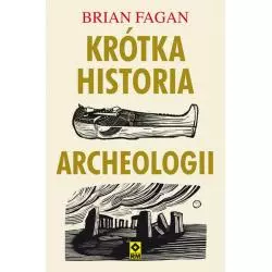 KRÓTKA HISTORIA ARCHEOLOGII Brian Fagan - Wydawnictwo RM