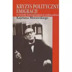 KRYZYS POLITYCZNY EMIGRACJI W ŚWIETLE KORESPONDENCJI AMBASADORA KAJETANA MORAWSKIEGO - Aspra