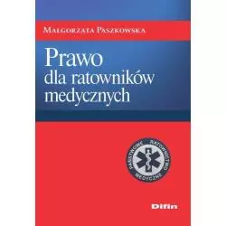 PRAWO DLA RATOWNIKÓW MEDYCZNYCH Małgorzata Paszkowska - Difin