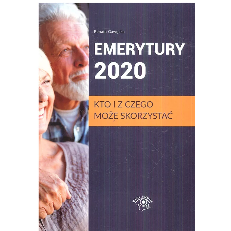 EMERYTURY 2020. KTO I Z CZEGO MOŻE SKORZYSTAĆ Renata Gawęcka - Wiedza i Praktyka