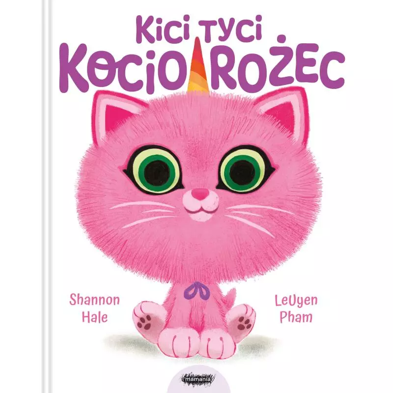 KICI TYCI KOCIOROŻEC Shannon Hale, Leuyen Pham - Mamania