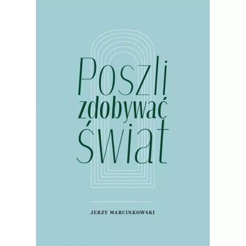 POSZLI ZDOBYWAĆ ŚWIAT Jerzy Marcinowski - Księgarnia Akademicka