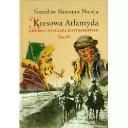 KRESOWA ATLANTYDA HISTORIA I MITOLOGIA MIAST KRESOWYCH 4 Stanisław Sławomir Nicieja - Wydawnictwo MS