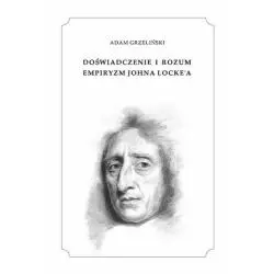 DOŚWIADCZENIE I ROZUM EMPIRYZM JOHNA LOCKEA Adam Grzeliński - Wydawnictwo Uniwersytet Mikołaja Kopernika