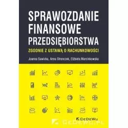 SPRAWOZDANIE FINANSOWE PRZEDSIĘBIORSTWA ZGODNIE Z USTAWĄ O RACHUNKOWOŚCI Joanna Sawicka, Anna Stronczek, Elżbieta Marcink...