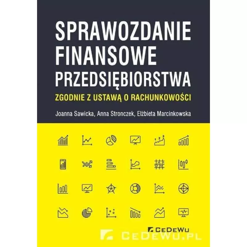 SPRAWOZDANIE FINANSOWE PRZEDSIĘBIORSTWA ZGODNIE Z USTAWĄ O RACHUNKOWOŚCI Joanna Sawicka, Anna Stronczek, Elżbieta Marcink...